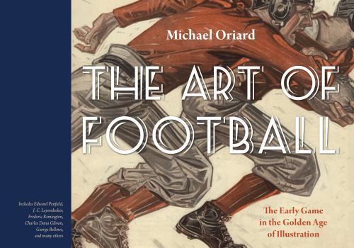 Hardcover The Art of Football: The Early Game in the Golden Age of Illustration Book