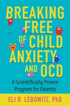 Paperback Breaking Free of Child Anxiety and OCD: A Scientifically Proven Program for Parents Book