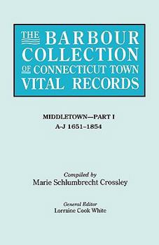Paperback Barbour Collection of Connecticut Town Vital Records. Volume 26: Middletown - Part I, A-J 1651-1854 Book