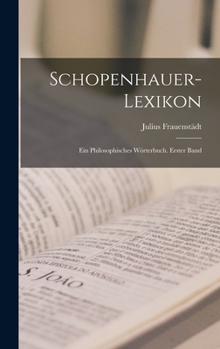 Hardcover Schopenhauer-Lexikon: Ein philosophisches Wörterbuch. Erster Band [German] Book