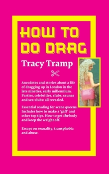 Paperback Drag Queen, my story, Tracy Tramp: The London drag scene and clubland in the late 90s early 2000s Book