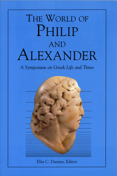 Paperback The World of Philip and Alexander: A Symposium on Greek Life and Times Book
