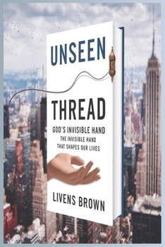 Paperback Unseen Thread: GOD'S INVISIBLE HAND: The Invisible Hand That Shapes Our Lives Book