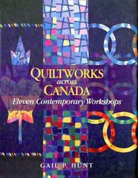 Hardcover Quiltworks Across Canada: Eleven Contemporary Workshops Book