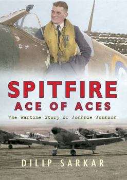 Hardcover Spitfire Ace of Aces: The Wartime Story of Johnnie Johnson Book