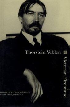 Thorstein Veblen: Victorian Firebrand