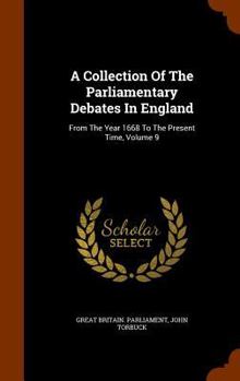 Hardcover A Collection of the Parliamentary Debates in England: From the Year 1668 to the Present Time, Volume 9 Book
