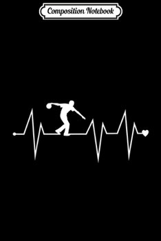 Composition Notebook: Funny Bowling Bowler Player Heartbeat Heart Pulse Rate EKG  Journal/Notebook Blank Lined Ruled 6x9 100 Pages