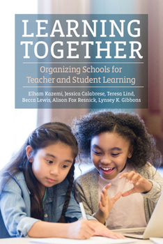 Paperback Learning Together: Organizing Schools for Teacher and Student Learning Book