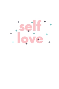 Self Love: Notebook / Simple Blank Lined Writing Journal / Quote / Happiness / Mental Health / Inspiration / Confidence / Gratitude / Positivity / ... Study / Organiser / Motivation / Work / Gift