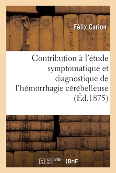 Paperback Contribution à l'étude symptomatique et diagnostique de l'hémorrhagie cérébelleuse [French] Book