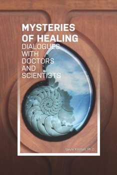 Paperback The Mysteries of Healing: Dialogues with Doctors and Scientists Book