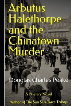 Paperback Arbutus Halethorpe and the Chinatown Murder: Author of The Sun Sets Twice Trilogy Book