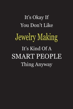 It's Okay If You Don't Like Jewelry Making It's Kind Of A Smart People Thing Anyway: Blank Lined Notebook Journal Gift Idea
