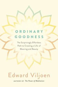 Paperback Ordinary Goodness: The Surprisingly Effortless Path to Creating a Life of Meaning and Beauty Book
