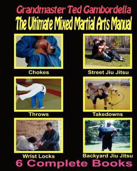 Paperback The Ultimate Mixed Martial Arts Manual: Chokes, Throws, Take Downs, Wrist Locks, Backyard Jiu Jitsu, Street Jiu Jitsu Book