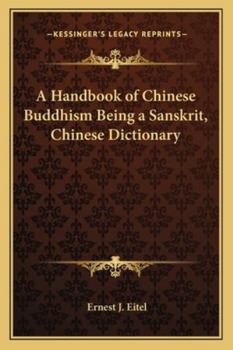 Paperback A Handbook of Chinese Buddhism Being a Sanskrit, Chinese Dictionary Book