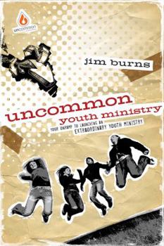 Paperback Uncommon Youth Ministry: Your Onramp to Launching an Extraordinary Youth Ministry Book
