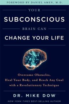 Hardcover Your Subconscious Brain Can Change Your Life: Overcome Obstacles, Heal Your Body, and Reach Any Goal with a Revolutionary Technique Book