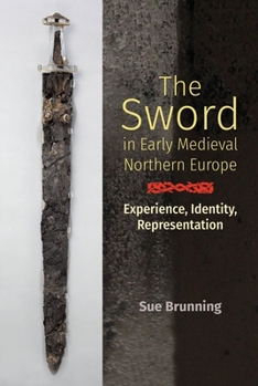 Hardcover The Sword in Early Medieval Northern Europe: Experience, Identity, Representation Book