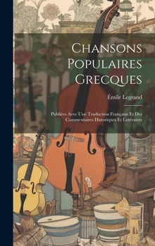 Hardcover Chansons Populaires Grecques: Publiées Avec Une Traduction Française Et Des Commentaires Historiques Et Littéraires [French] Book