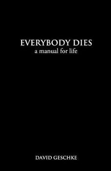 Paperback Everybody Dies: A Manual for Life Book