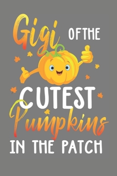 Gigi Of The Cutest Pumking In The Patch: Journal Notebook for Halloween Gift.