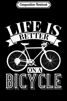 Paperback Composition Notebook: Life is better on a Bicycle - Bike Bikes Journal/Notebook Blank Lined Ruled 6x9 100 Pages Book