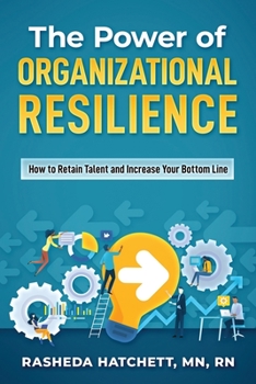 Paperback The Power of Organizational Resilience: How to Retain Talent and Increase Your Bottom Line Book