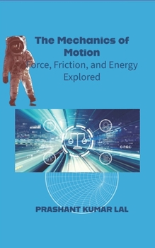 Paperback The Mechanics of Motion: Force, Friction and Energy Explored Book