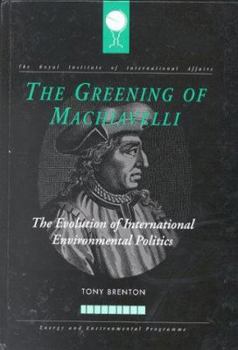 Paperback Greening of Machiavelli: The Evolution of International Environmental Politics Book