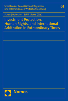 Paperback Investment Protection, Human Rights, and International Arbitration in Extraordinary Times Book