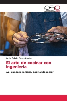 El arte de cocinar con ingeniería. (Spanish Edition)