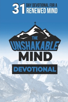 Paperback The Unshakable Mind Devotional: Renewing your mind with Biblical Principles Book