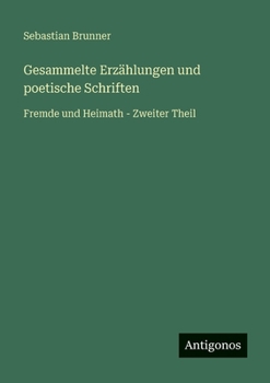 Gesammelte Erzählungen und poetische Schriften: Fremde und Heimath - Zweiter Theil