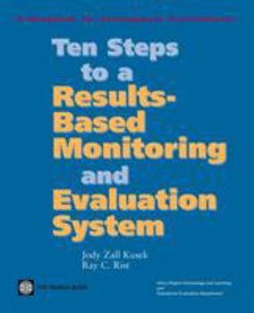Paperback Ten Steps to a Results Based Monitoring and Evaluation System: A Handbook for Development Practitioners Book