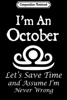 Composition Notebook: I'm A October Gifts Libra Scorpius Birthday Let's Save Time  Journal/Notebook Blank Lined Ruled 6x9 100 Pages