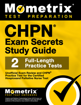 Paperback Chpn Exam Secrets Study Guide - Unofficial Exam Review and Chpn Practice Test for the Certified Hospice and Palliative Nurse Test: [2nd Edition] Book