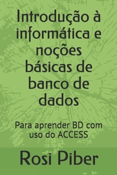 Paperback Introdução à informática e noções básicas de banco de dados: Para aprender BD com uso do ACCESS [Portuguese] Book