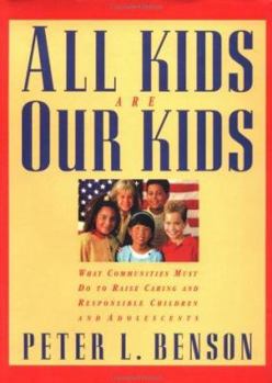 Hardcover All Kids Are Our Kids: What Communities Must Do to Raise Caring and Responsible Children and Adolescents Book