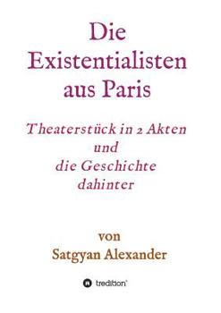 Paperback Die Existentialisten aus Paris: Theaterstück in 2 Akten und die Geschichte dahinter-Roman [German] Book