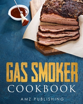 Paperback Gas Smoker Cookbook: Ultimate Gas Smoker and Grill Cookbook for Smoking and Grilling Book