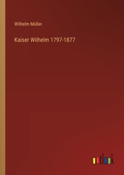 Kaiser Wilhelm 1797-1877
