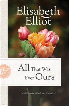 Paperback All That Was Ever Ours: Meditations on Faith and Character Book