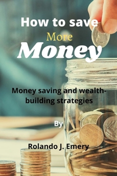 Paperback How to save more money: Money saving and wealth-building strategies Book