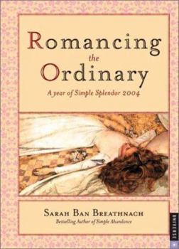 Calendar Romancing the Ordinary: A Year of Simple Splendor 2004 Engagement Calendar Book