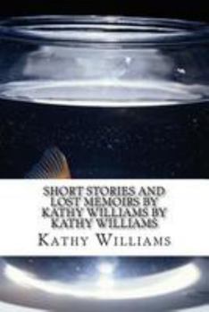 Paperback Short Stories and Lost Memoirs By Kathy Williams by Kathy Williams Book