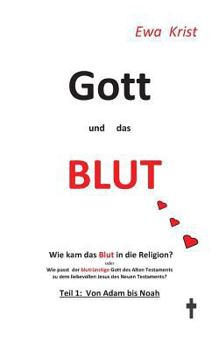 Paperback Gott und das Blut: Wie kam das Blut in die Religion? Oder wie passt der blutrünstige Gott des Alten Testaments zu dem liebevollen Vater des neuen Test [German] Book