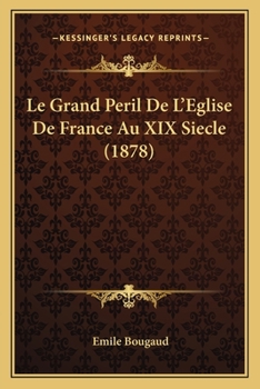 Paperback Le Grand Peril De L'Eglise De France Au XIX Siecle (1878) [French] Book