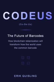 Paperback Codeus: The Future of Barcodes: How Blockchain Tokenization will transform the way the world uses the common barcode. Book